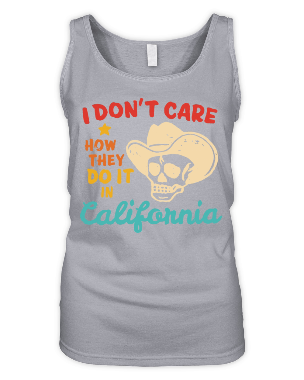 I Dont Care How They Do It In California Organic Women's Tank Top