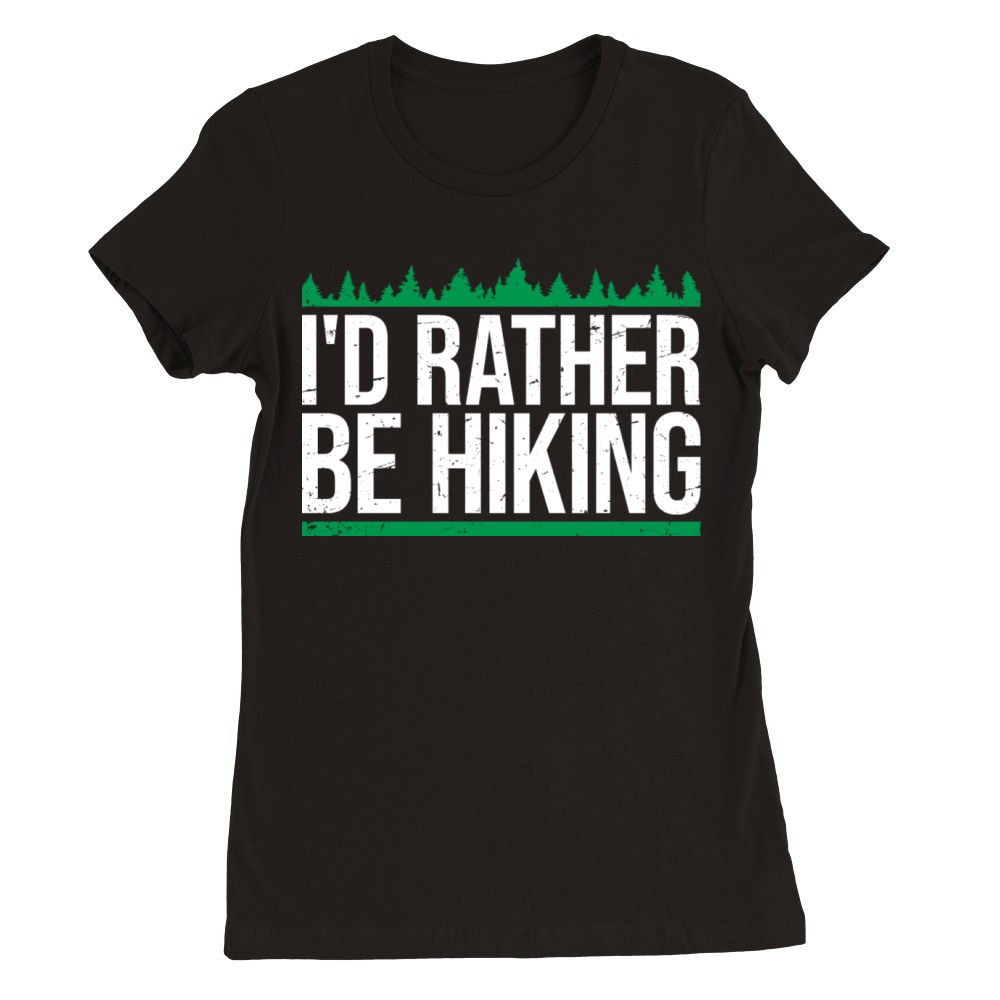 Id Rather Be Hiking Mountains Forest Outdoor Love Premium Womens Crewneck T-shirt