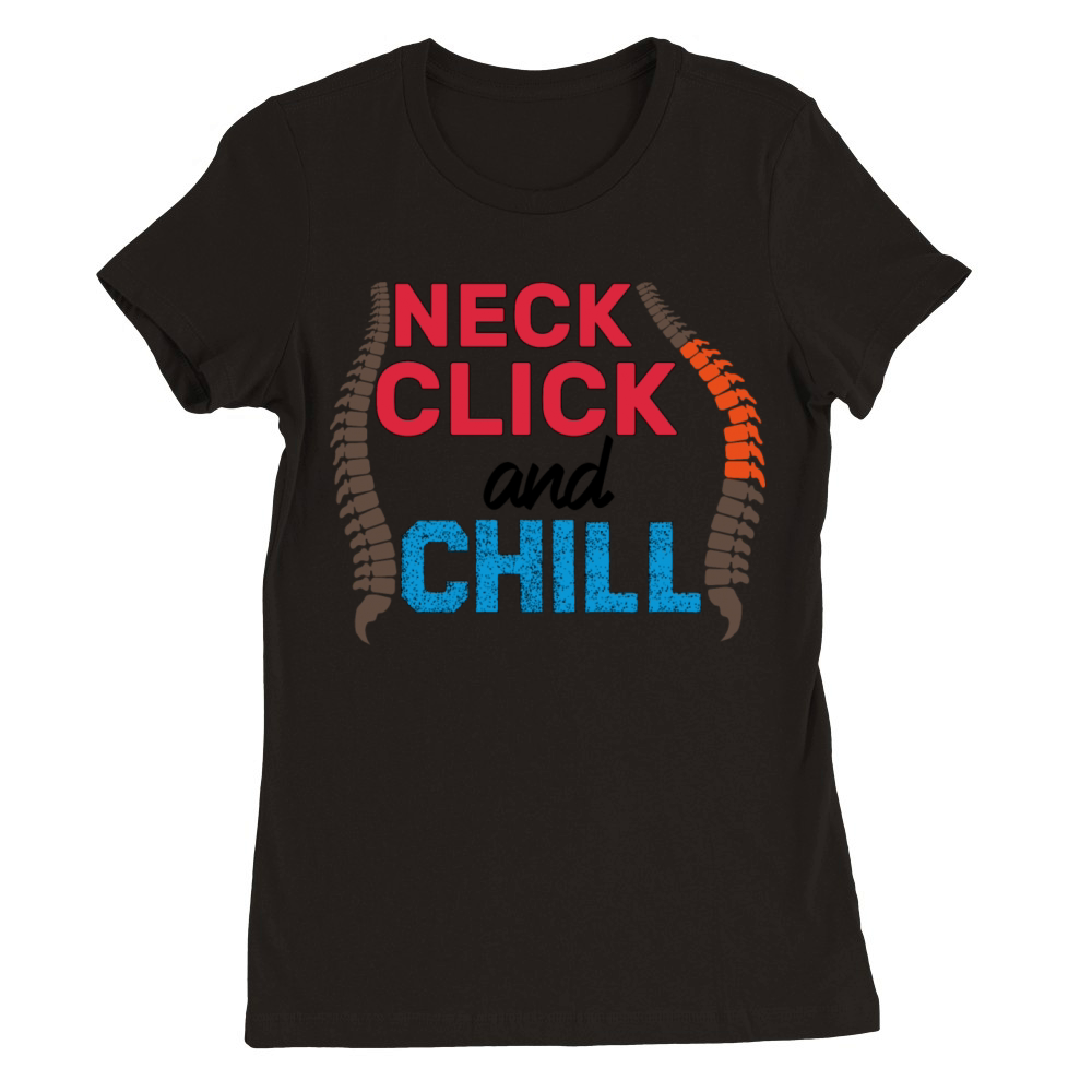 neck click and chill funny gifts idea Chiropractor Premium Womens Crewneck T-shirt