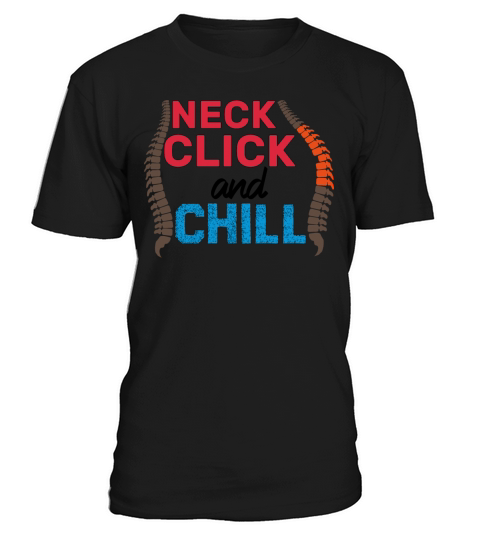 neck click and chill funny gifts idea Chiropractor T-Shirt Unisex