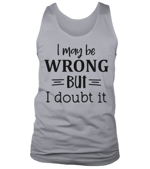 I may be wrong but I doubt it Tank Top Unisex