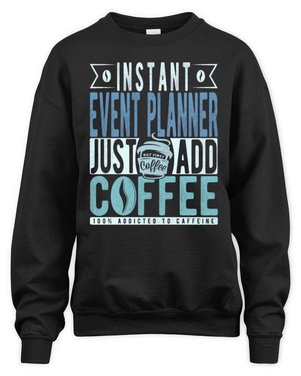 Instant Event Planner Just Add Coffee Unisex Premium Crewneck Sweatshirt