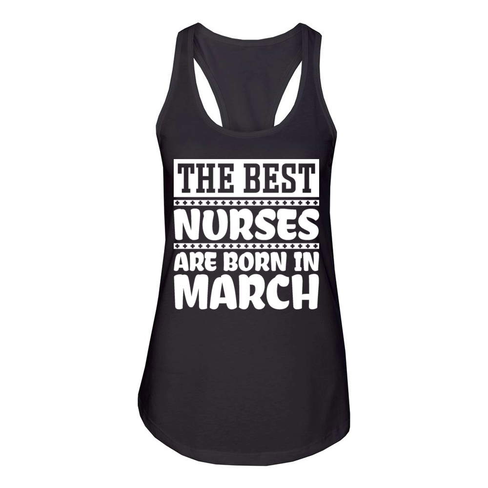The best nurses are born in March Women's Racerback Tank