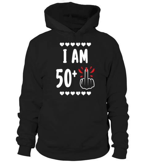 I Am 50 Plus Middle Finger Funny 51St Birthday Hoodie Unisex