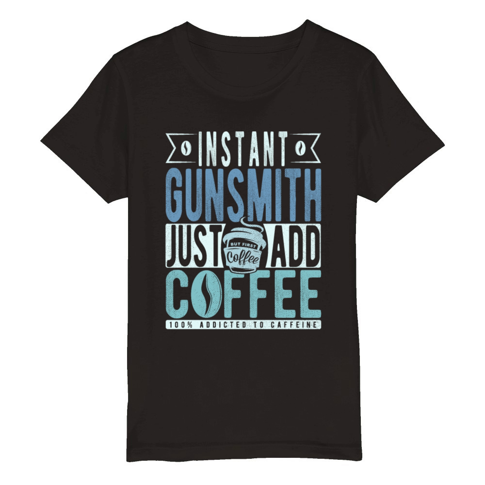 Instant Gunsmith Just Add Coffee Organic Kids Crewneck T-shirt