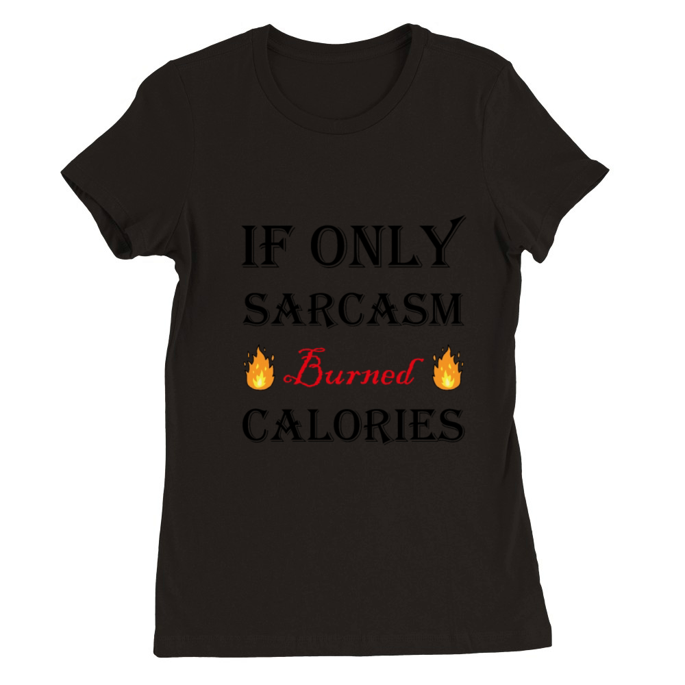If Only Sarcasm Burned Calories Workout Bodybuildi Premium Womens Crewneck T-shirt