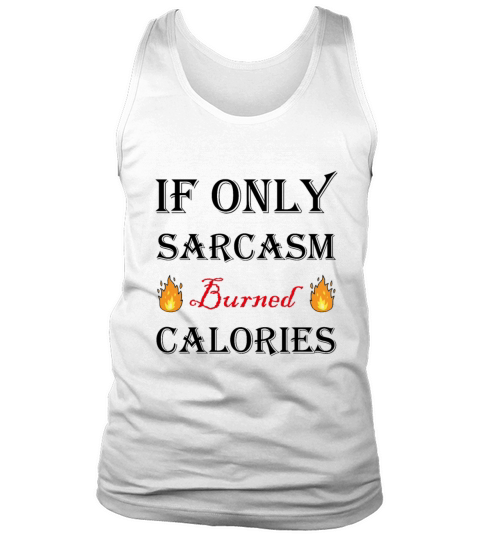 If Only Sarcasm Burned Calories Workout Bodybuildi Tank Top Unisex