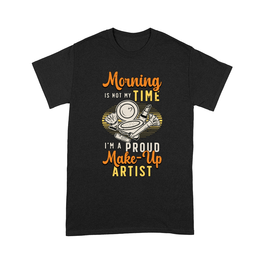Make-up Artist Morning Is Not My Time Beautician Comfort T-shirt