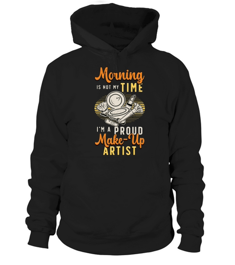 Make-up Artist Morning Is Not My Time Beautician Hoodie Unisex
