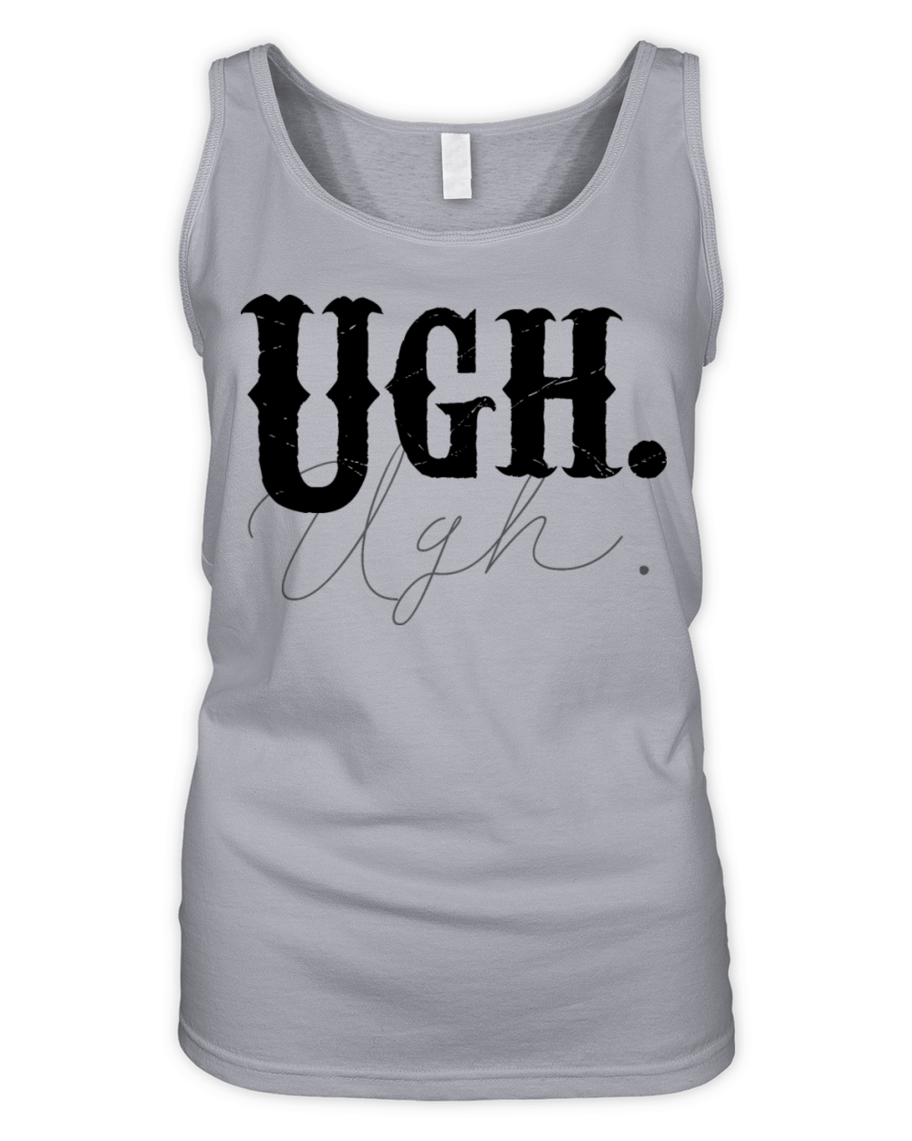 Ugh Tshirt Funny Sarcastic Graphic Novelty Vintage Organic Women's Tank Top