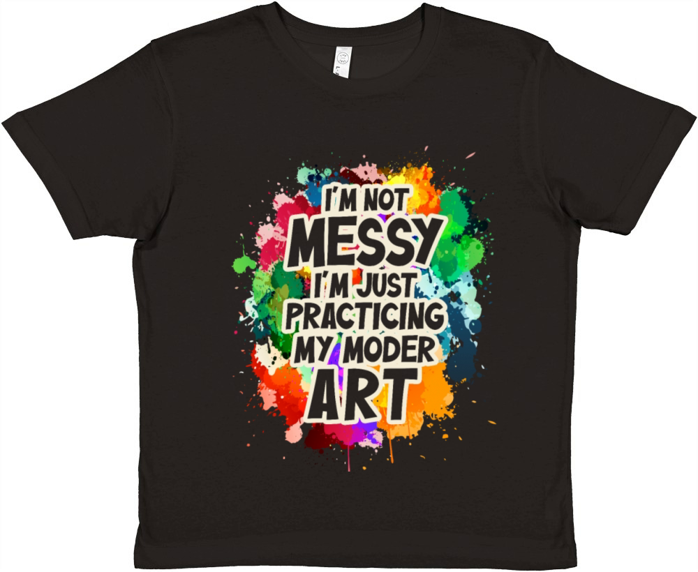 Im Not A Messy Fun Modern Art Painting Premium Kids Crewneck T-shirt