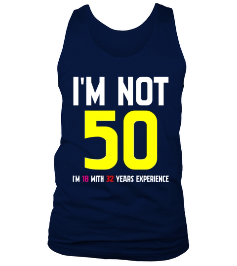 Im Not 50 Im 18 With 32 Years Experience Funny Tank Top Unisex