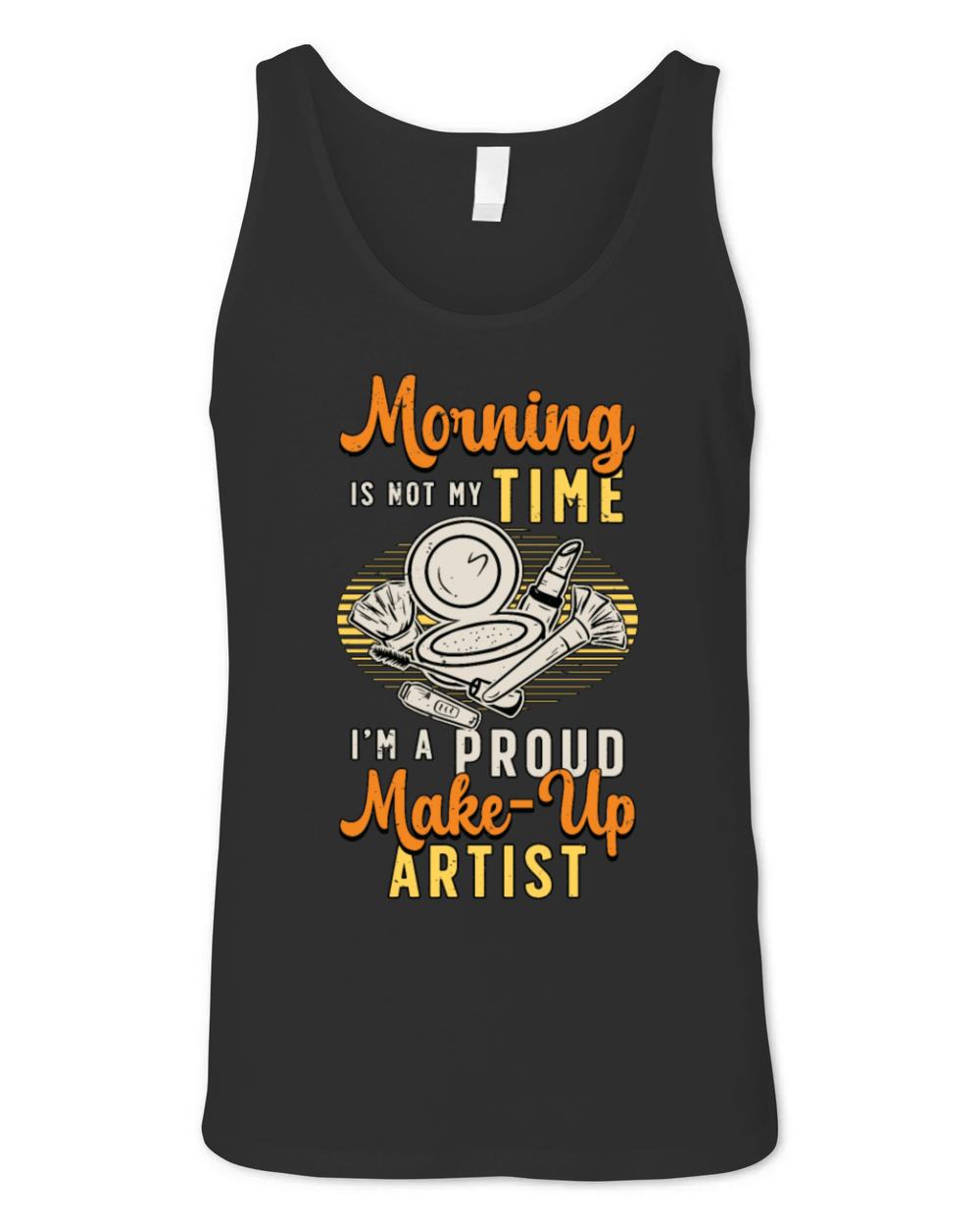 Make-up Artist Morning Is Not My Time Beautician Unisex Jersey Tank
