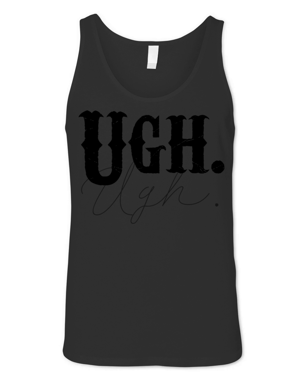 Ugh Tshirt Funny Sarcastic Graphic Novelty Vintage Unisex Jersey Tank