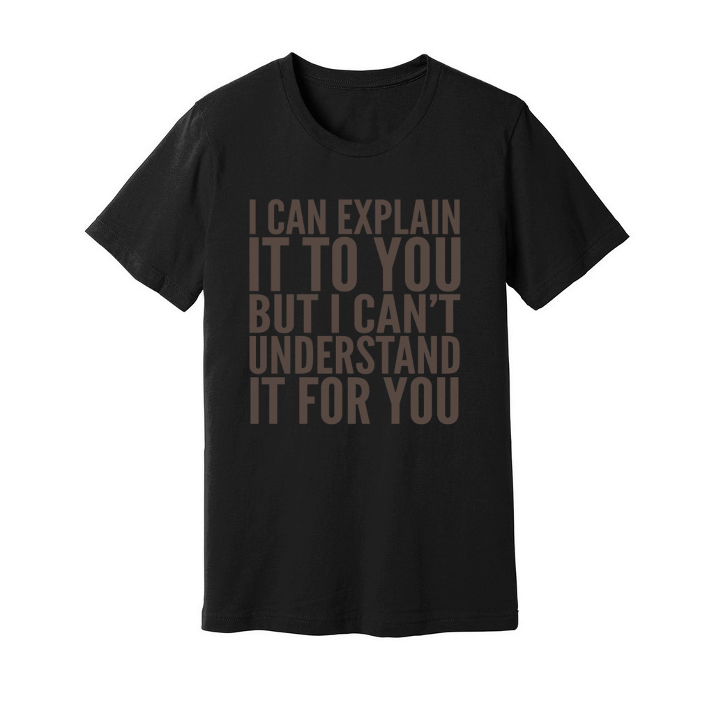 I can explain it to you Unisex Jersey Tee