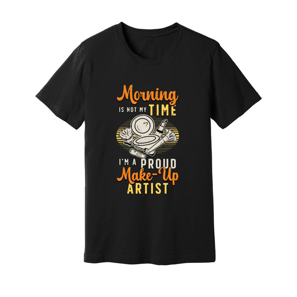 Make-up Artist Morning Is Not My Time Beautician Unisex Jersey Tee