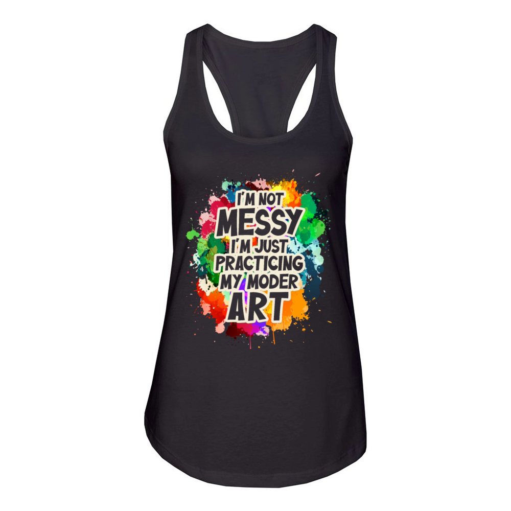 Im Not A Messy Fun Modern Art Painting Women's Racerback Tank
