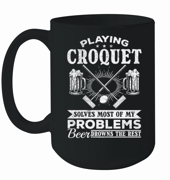 Playing Croquet solves most of my problems - Funny Ceramic Mug