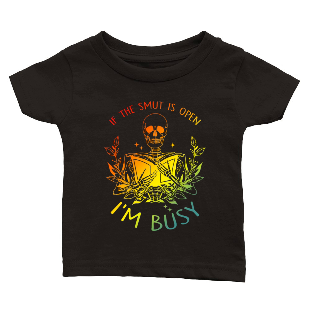 If The Smut Is Open Im Busy Classic Baby Crewneck T-shirt