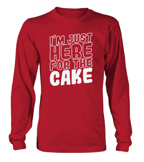 Im just here for the Cake Pie baking Long sleeved Unisex