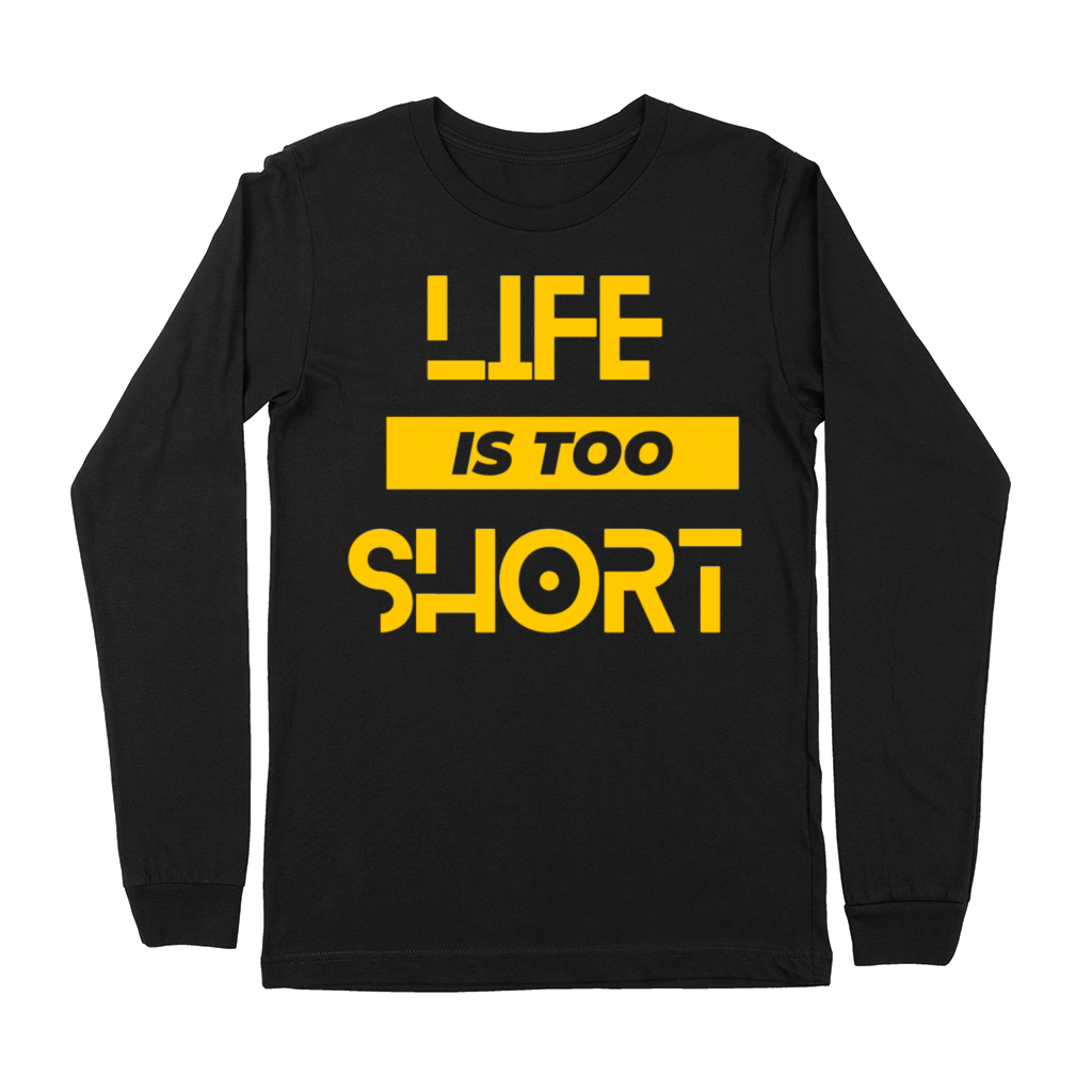 Life is too short Premium Long Sleeve