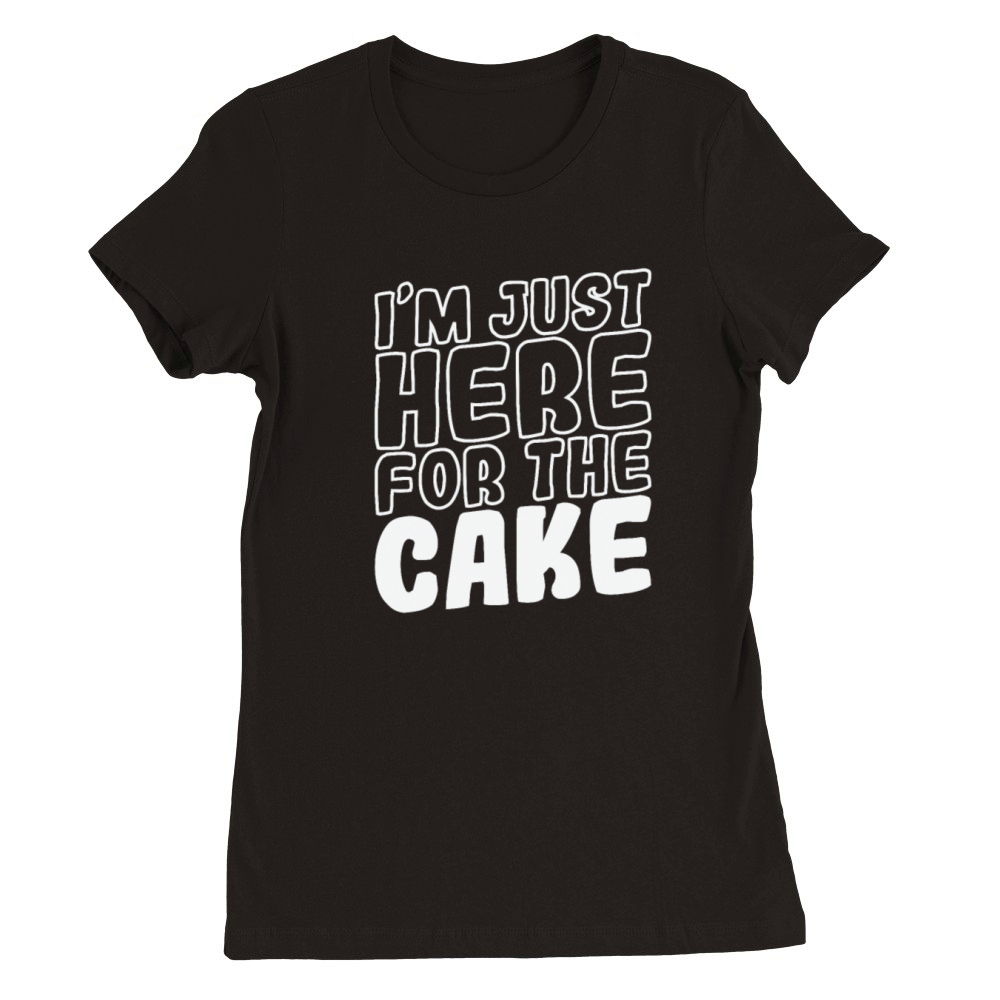 Im just here for the Cake Pie baking Premium Womens Crewneck T-shirt