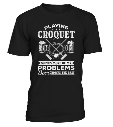 Playing Croquet solves most of my problems - Funny T-Shirt Unisex
