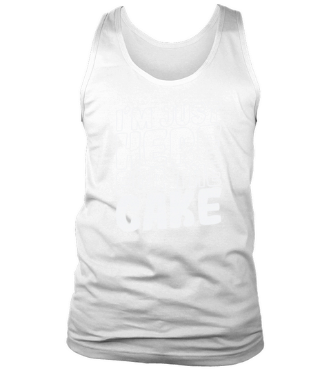 Im just here for the Cake Pie baking Tank Top Unisex