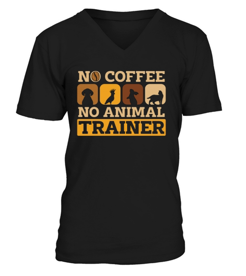 Animal Trainer No Coffee No Animals Coffee Lover V-Neck T-shirt