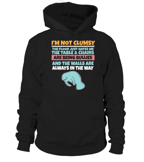 Im Not Clumsy The Floor Hates Me Foolish Manatee Hoodie Unisex