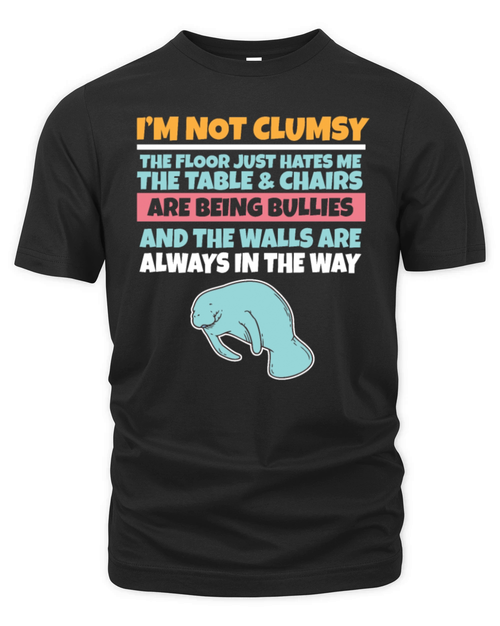 Im Not Clumsy The Floor Hates Me Foolish Manatee Organic Unisex T-shirt