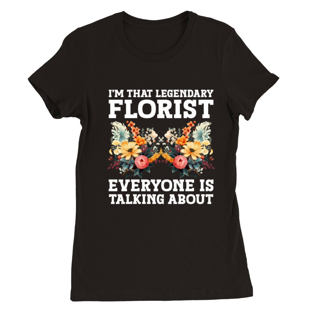Floral Designer Quote Flower Arranging Florist Premium Womens Crewneck T-shirt