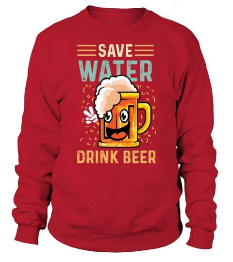 Save Water Heavy Drinker Gift Sweatshirt Unisex