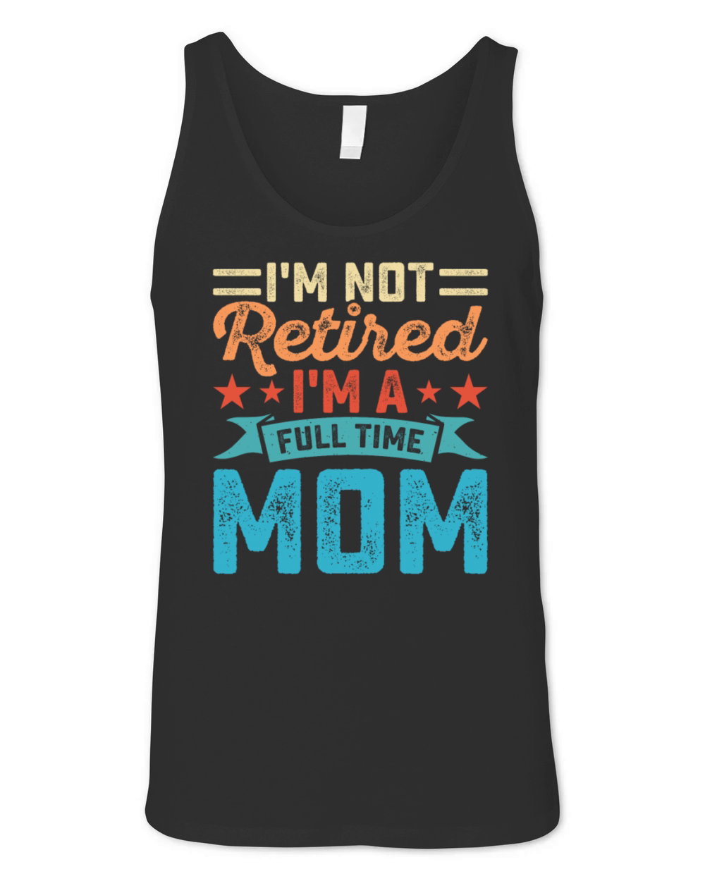I Am Not Retired Am A Full Time Mom Unisex Jersey Tank