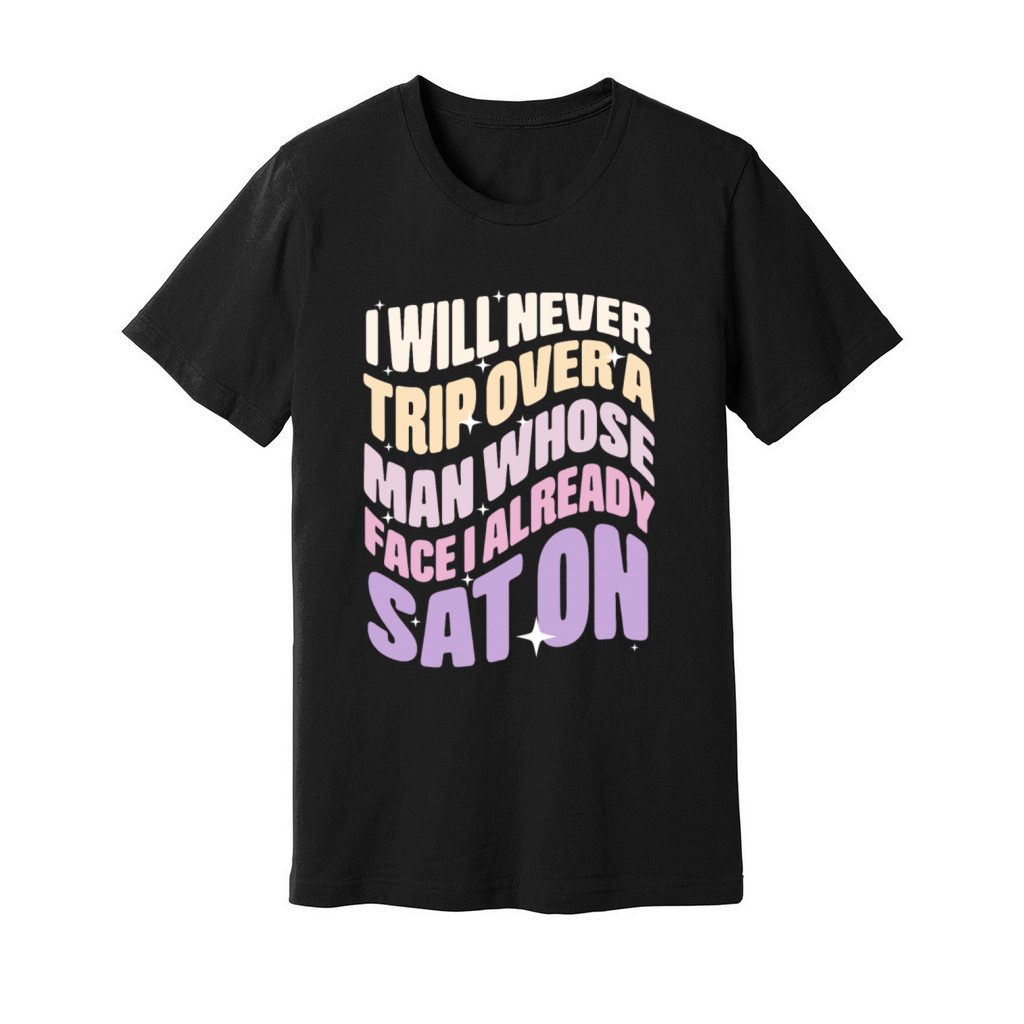 I Will Never Trip Over A Man Unisex Jersey Tee
