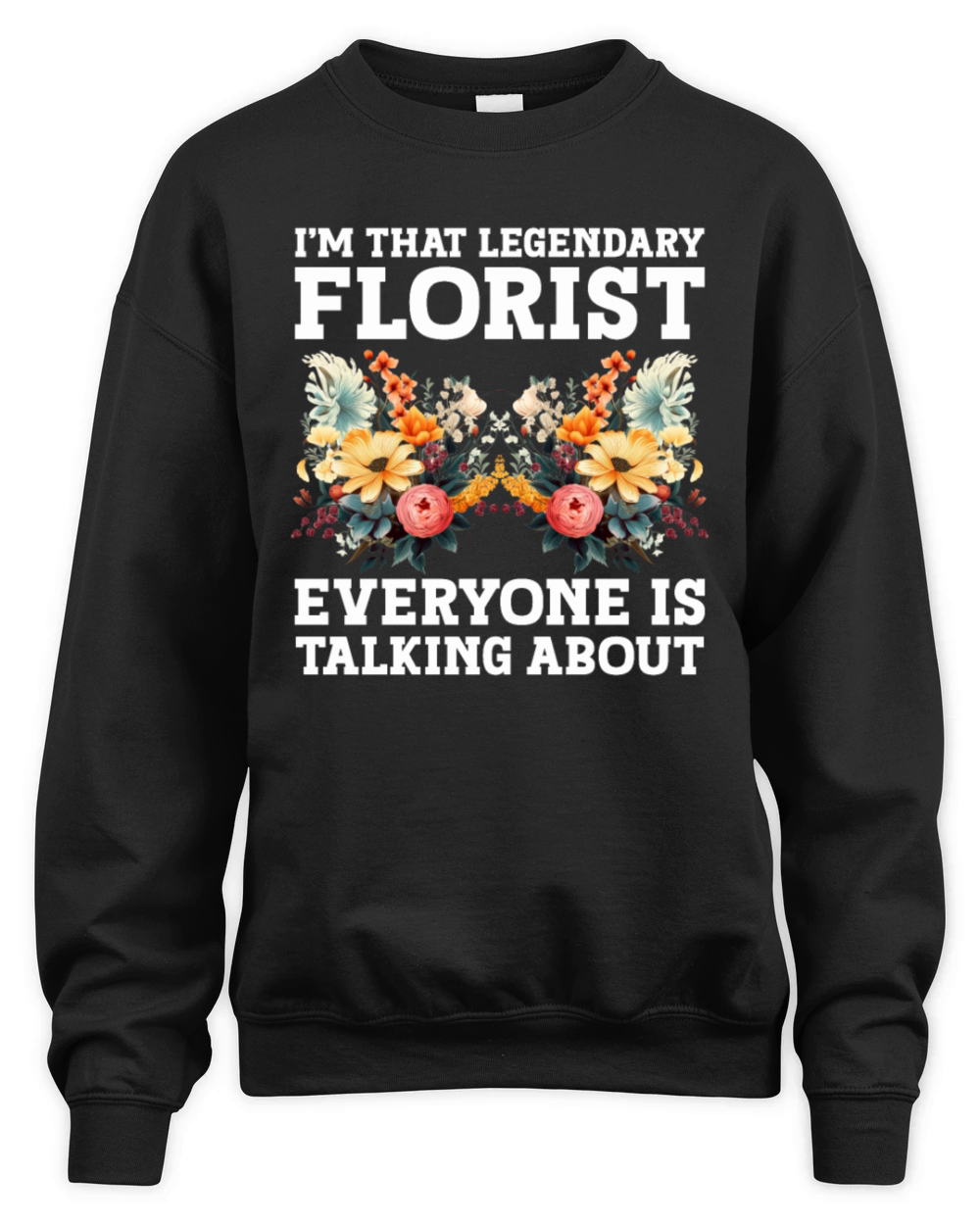 Floral Designer Quote Flower Arranging Florist Unisex Premium Crewneck Sweatshirt