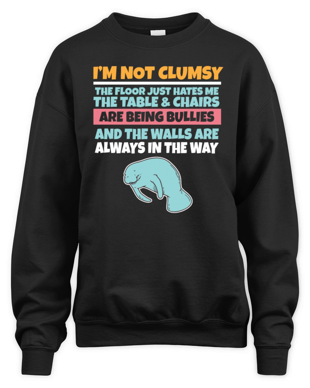 Im Not Clumsy The Floor Hates Me Foolish Manatee Unisex Premium Crewneck Sweatshirt