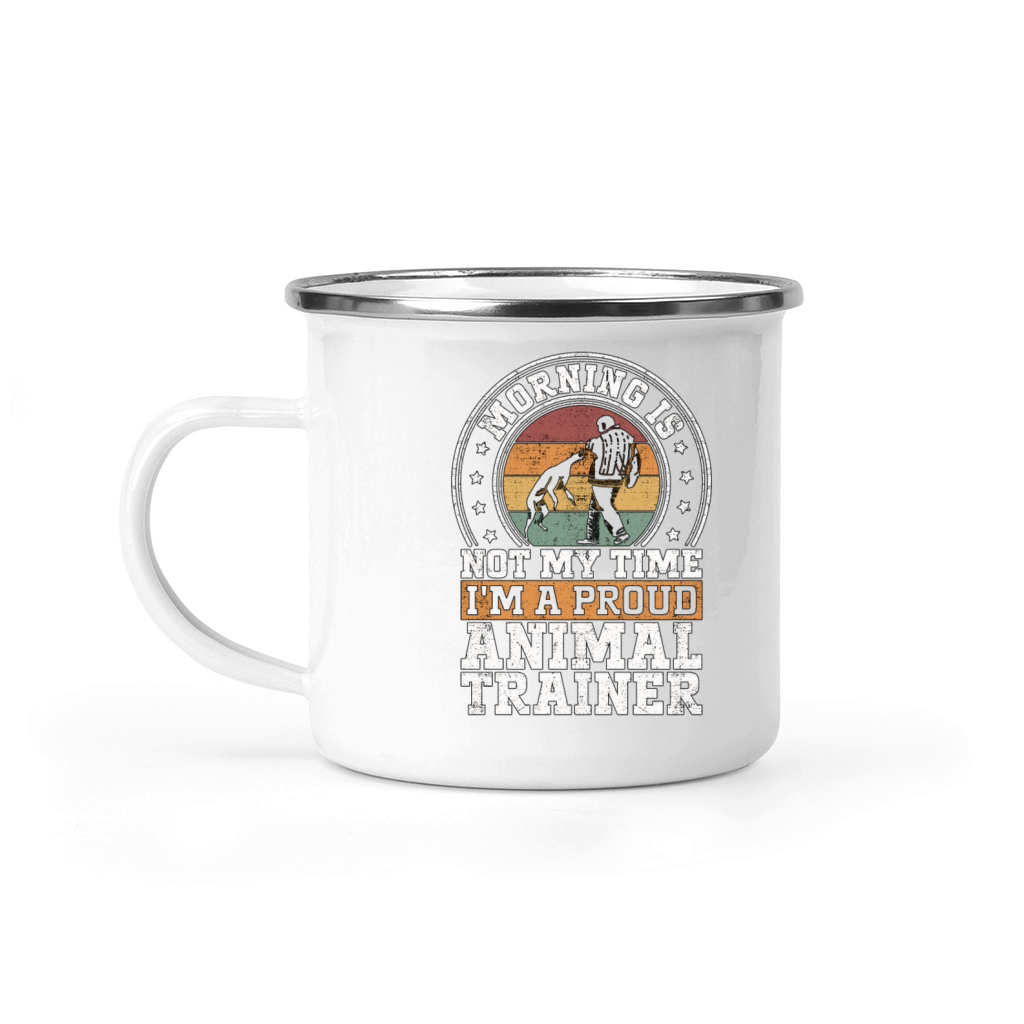 Animal Trainer Morning Is Not My Time Dog Training Camping Mug