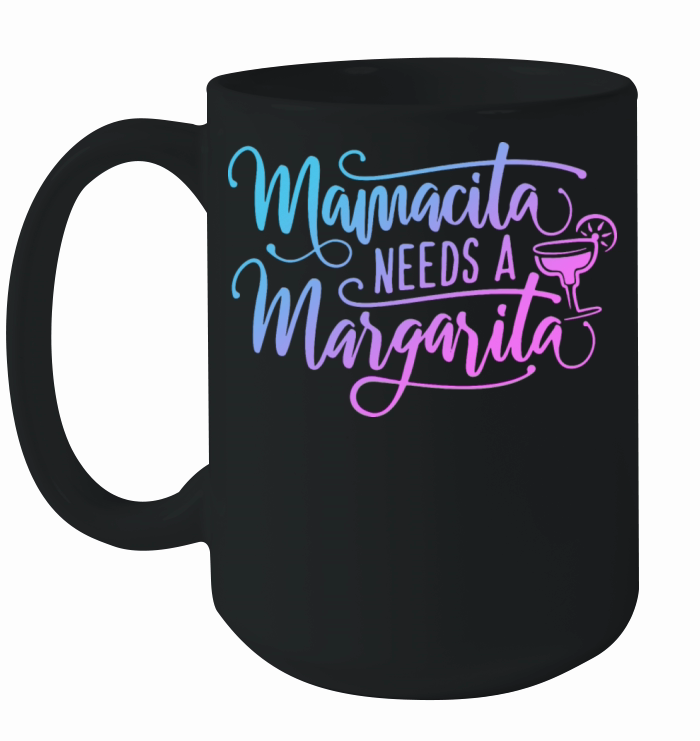 Mamacita Needs A Margarita Ceramic Mug