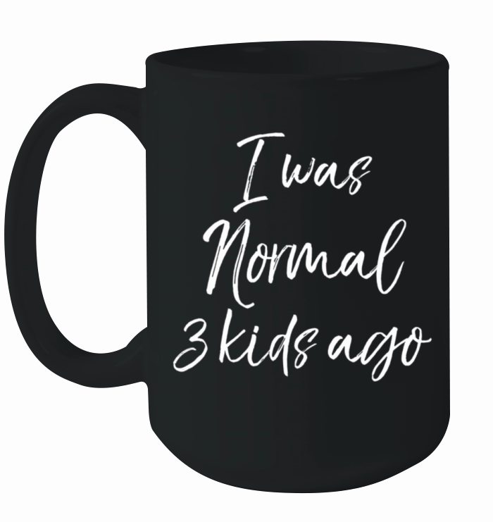 Mother Of 3 MotherS Day I Was Normal 3 Ago Ceramic Mug