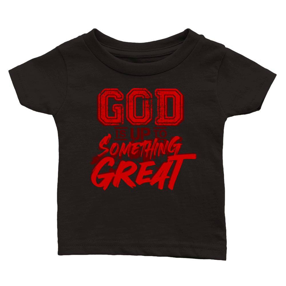 god is up to something great motivational quotes Classic Baby Crewneck T-shirt