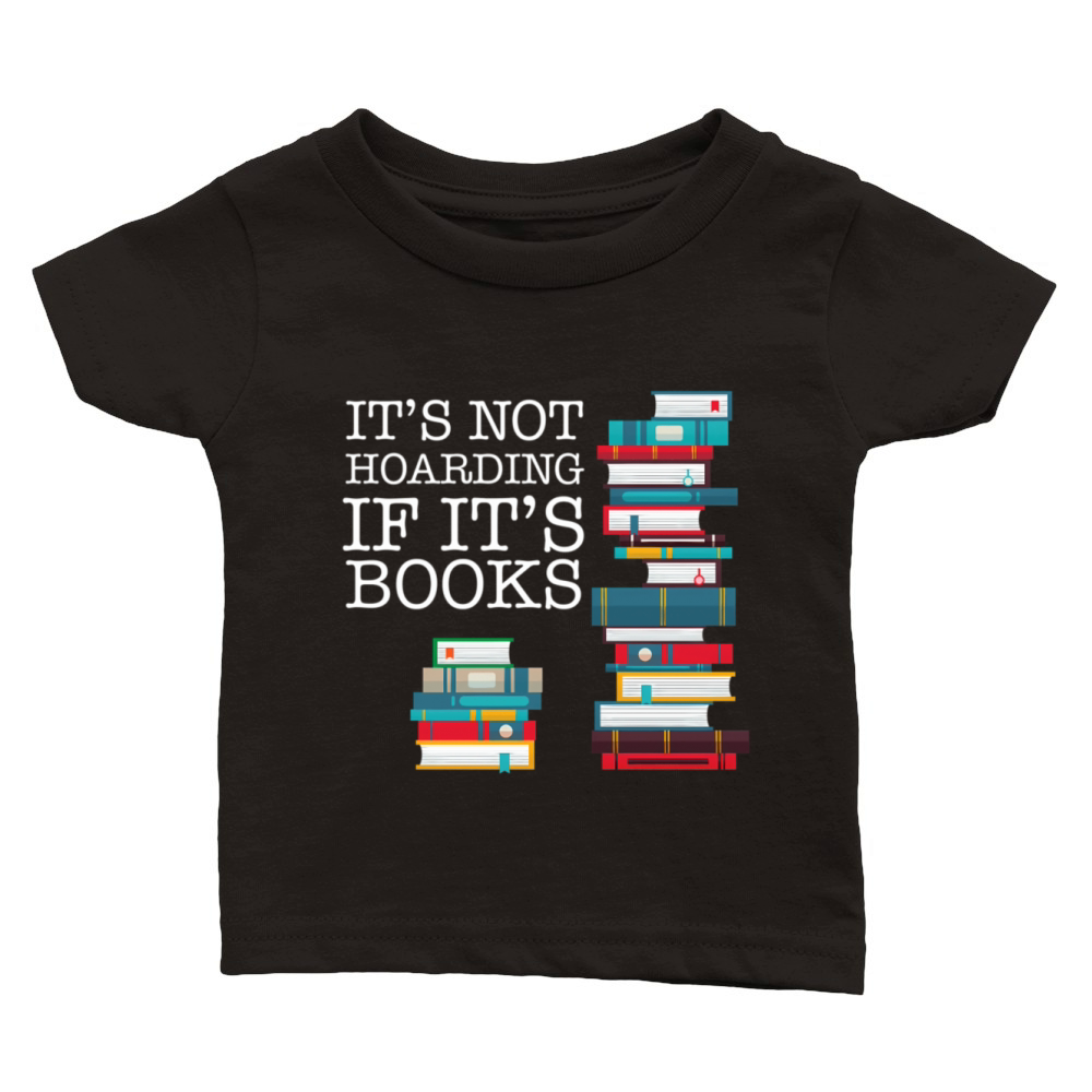 Its Not Hoarding If Its Books Literacy And Classic Baby Crewneck T-shirt