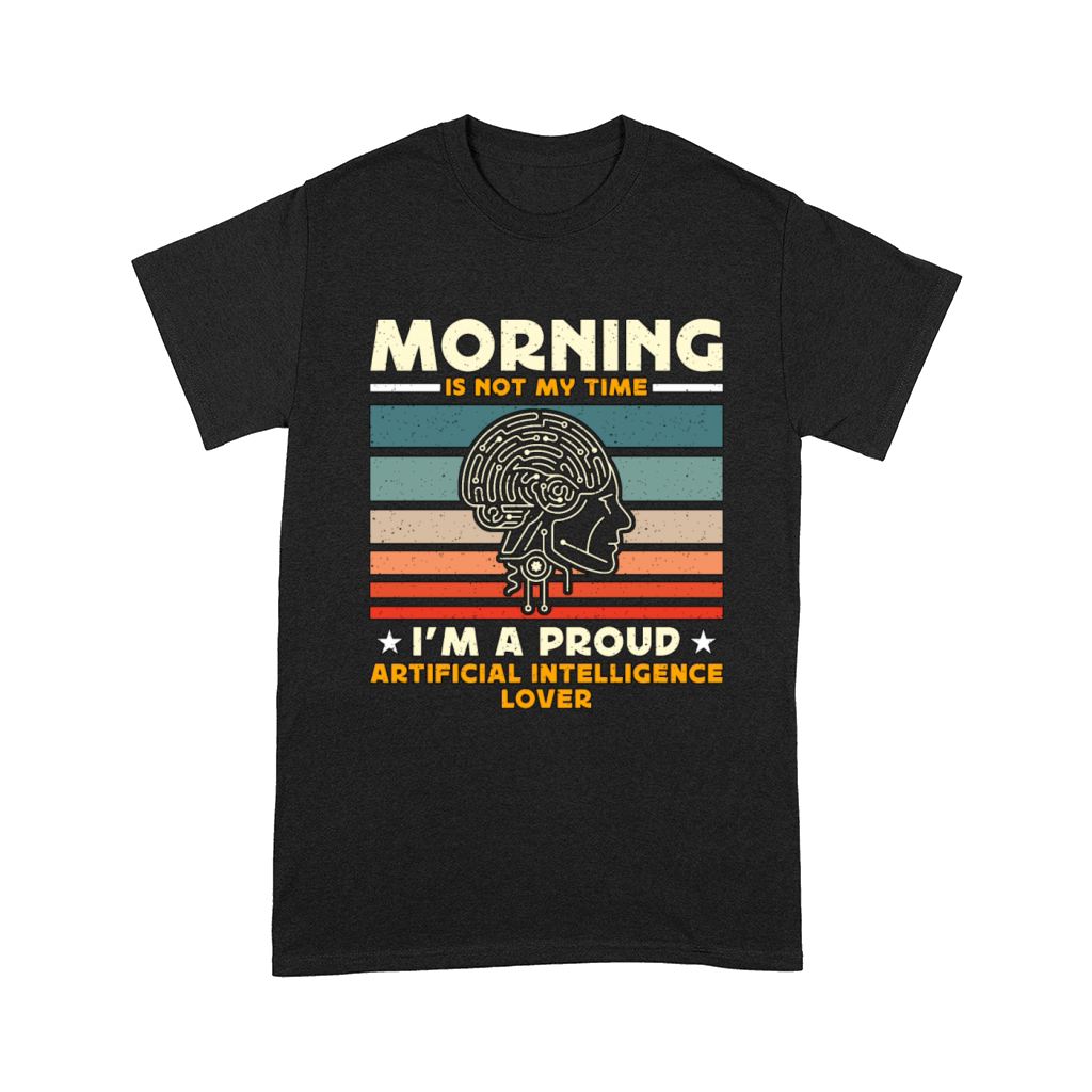 Artificial Intelligence Morning Is Not My Robots Comfort T-shirt