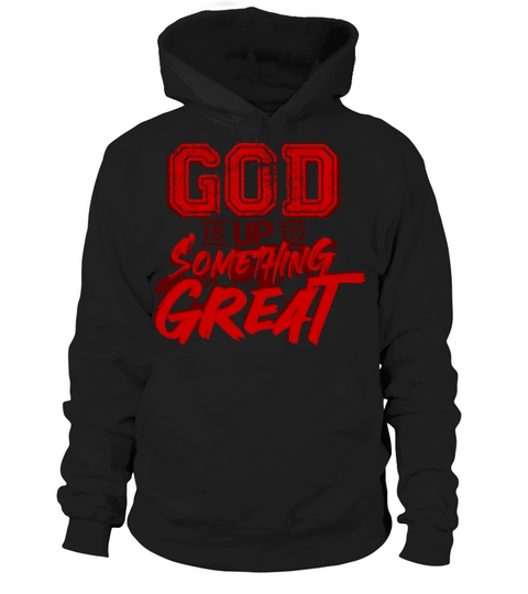 god is up to something great motivational quotes Hoodie Unisex