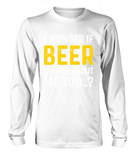 Beer Thinks About Me Graphic Novelty Sarcastic Long sleeved Unisex