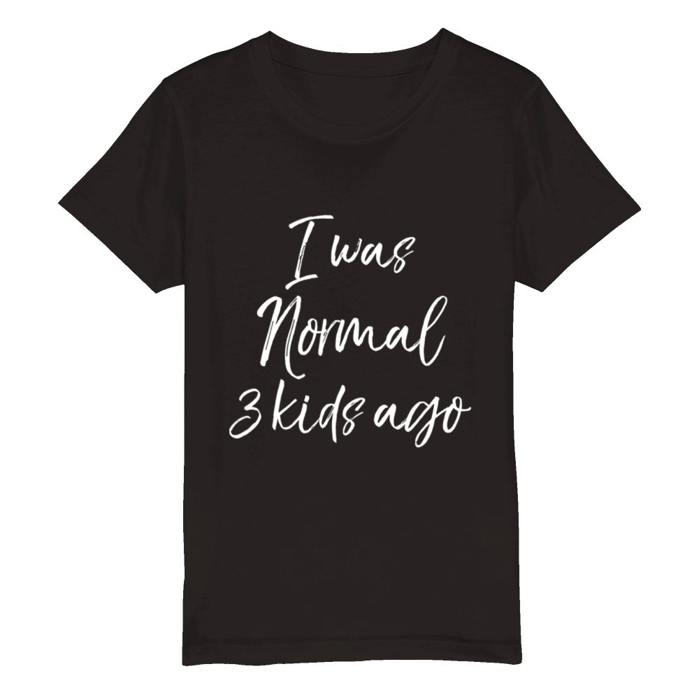 Mother Of 3 MotherS Day I Was Normal 3 Ago Organic Kids Crewneck T-shirt