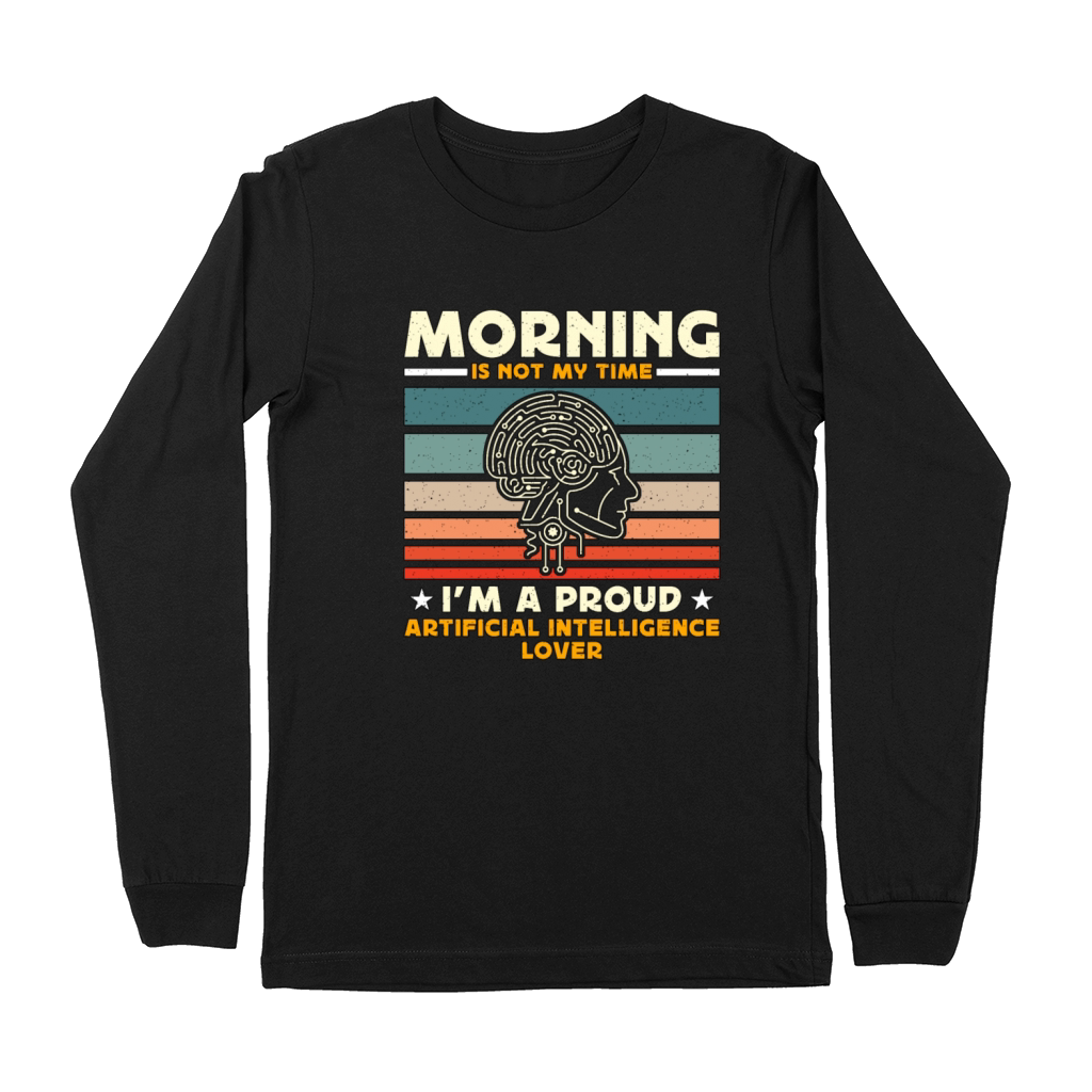 Artificial Intelligence Morning Is Not My Robots Premium Long Sleeve