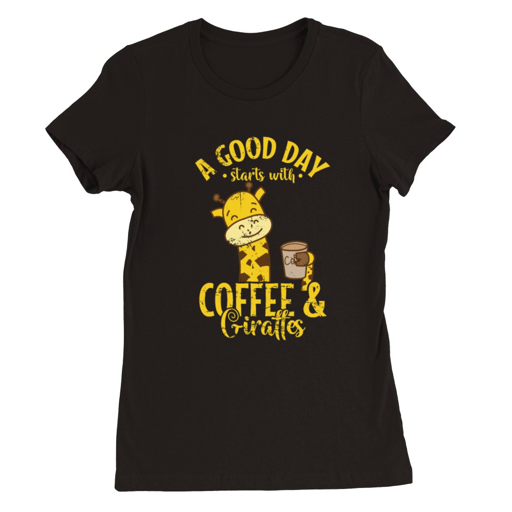 A good Day starts with Coffee and Giraffes Premium Womens Crewneck T-shirt
