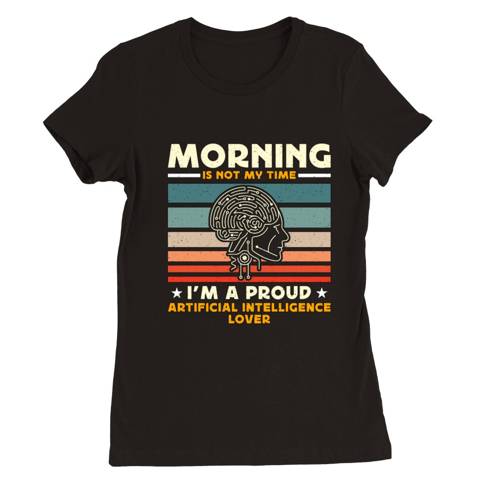 Artificial Intelligence Morning Is Not My Robots Premium Womens Crewneck T-shirt
