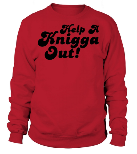 Help A Knigga Out Sweatshirt Unisex